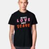 Make Love Not Scare T Shirt