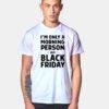 Morning Person On Black Friday T Shirt