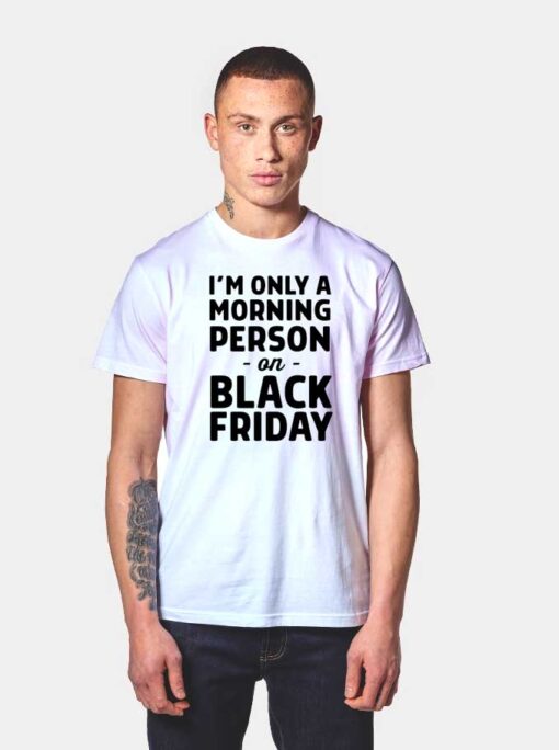 Morning Person On Black Friday T Shirt