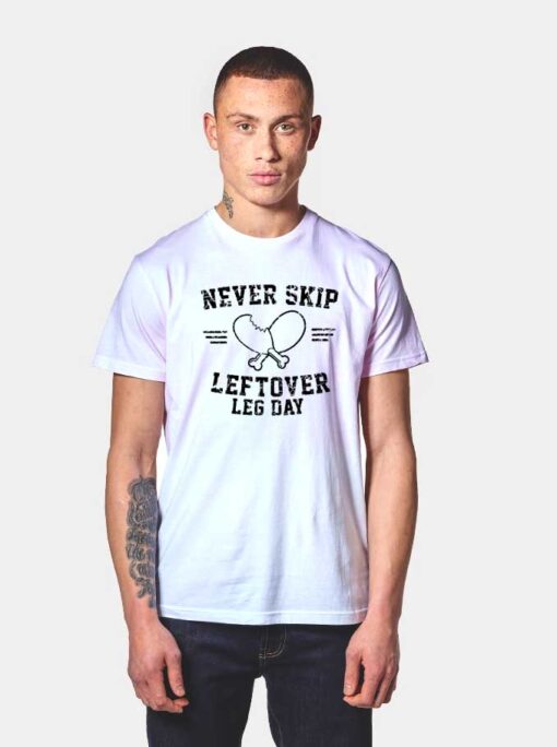 Never Skip Leftover Leg Day T Shirt