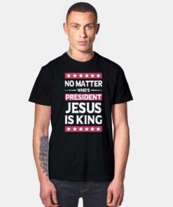 President Jesus Is King T Shirt