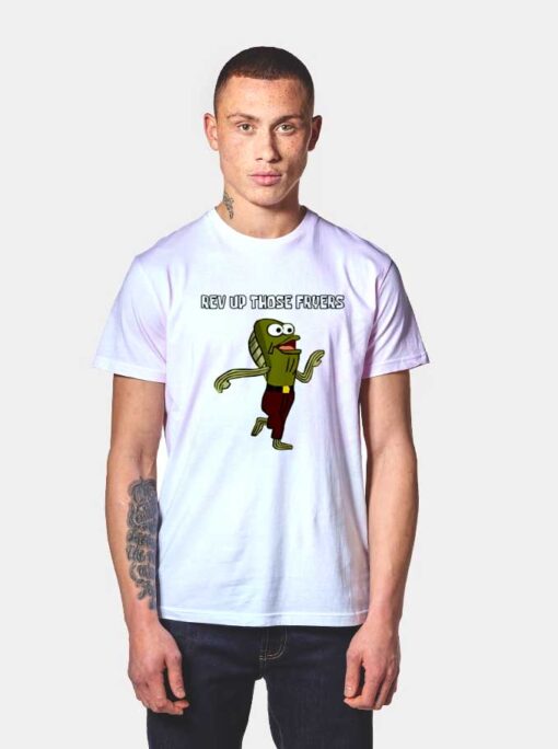 Rev Up Those Fryers T Shirt