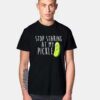 Stop Staring At My Pickle T Shirt