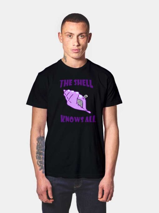 The Shell Knows All T Shirt