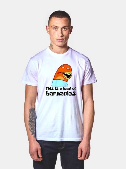 This Is A Load Of Barnacles T Shirt