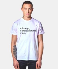 Trump Impeachment Now T Shirt