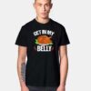 Turkey Get In My Belly T Shirt