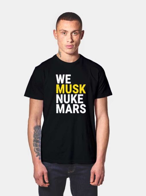 We Musk Nuke Mars T Shirt