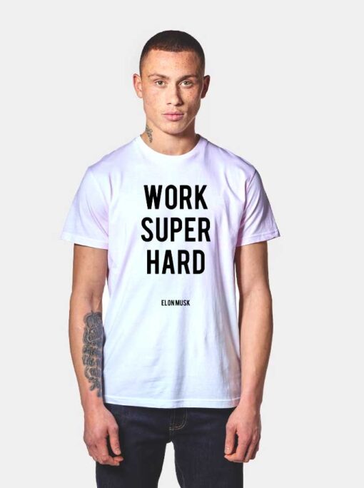 Work Super Hard Elon Musk T Shirt