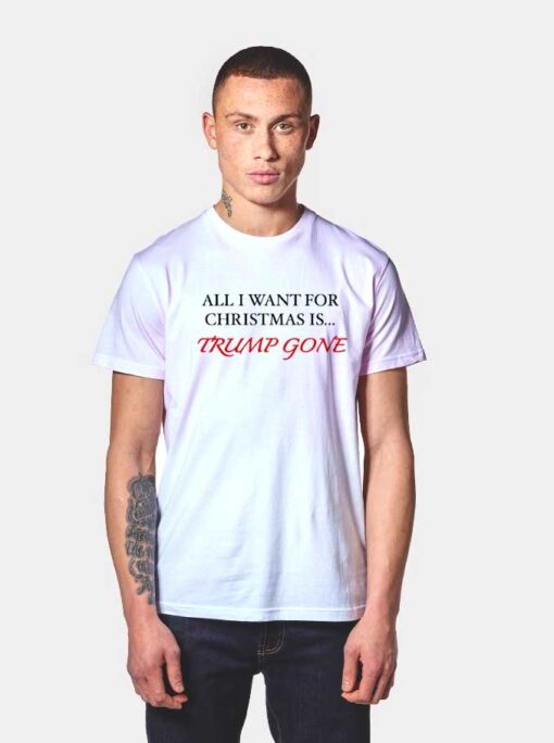 All I Want For Christmas Is Trump Gone T Shirt