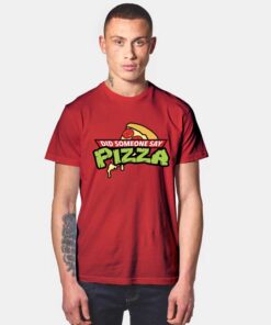 Did Someone Say Pizza T Shirt