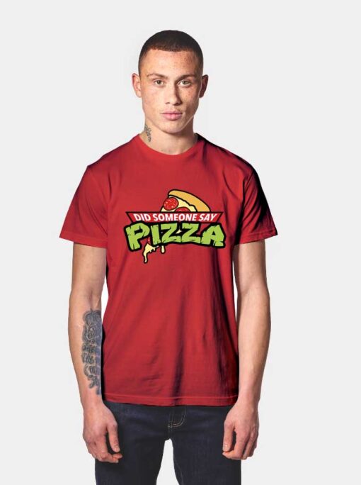 Did Someone Say Pizza T Shirt