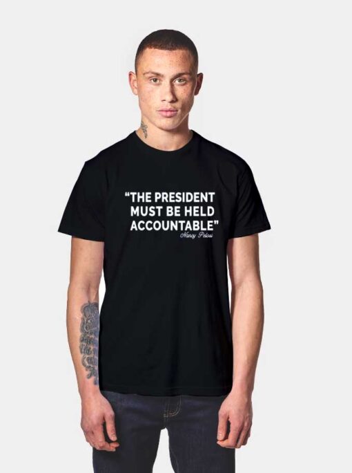 The President Must Be Held Accountable T Shirt