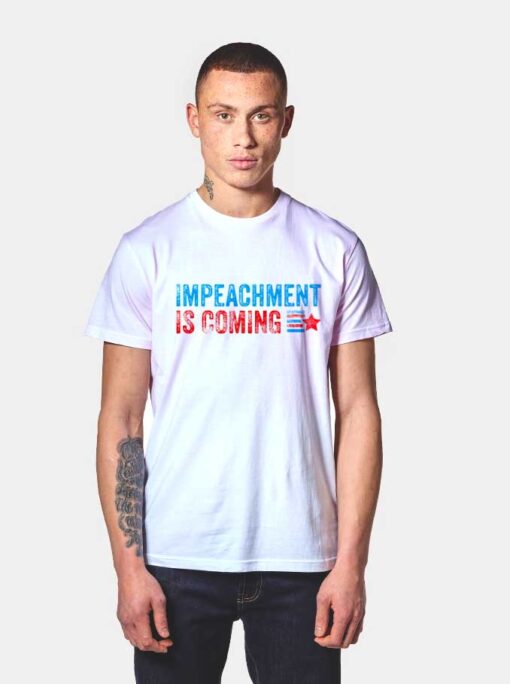 Vintage Impeachment Is Coming T Shirt