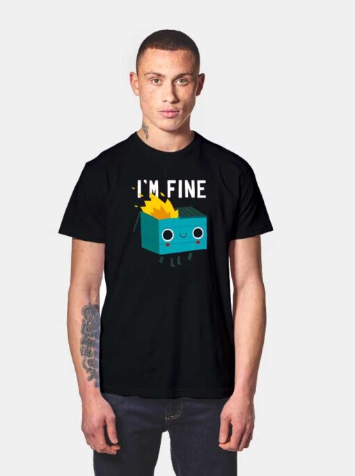 Dumpster Is Fine T Shirt