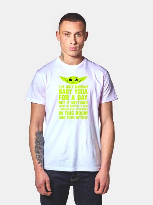 I’ve Only Known Baby Yoda T Shirt