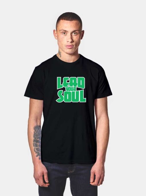 Lead Your Soul T Shirt