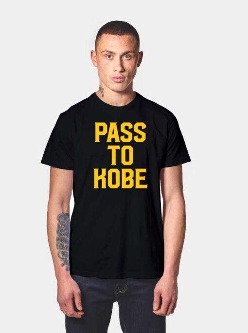 Pass To Kobe Bryant T Shirt