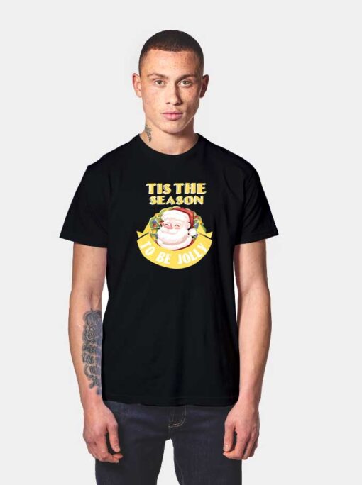 Tis The Season To Be Jolly T Shirt