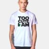 Too Cute I Am Baby Yoda T Shirt