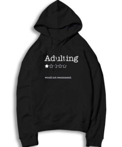 Adulting Is One Star Would Not Recommend Hoodie