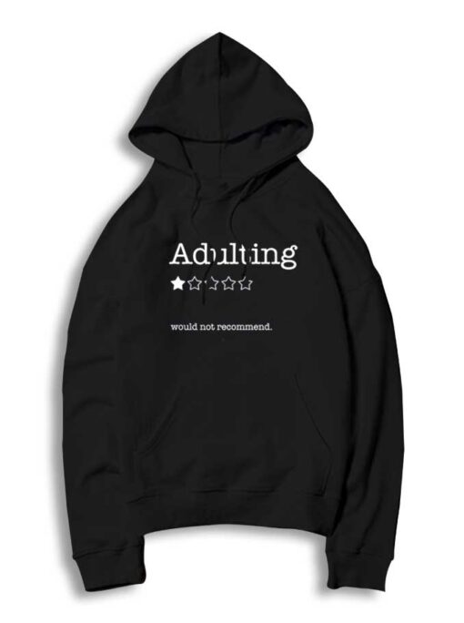 Adulting Is One Star Would Not Recommend Hoodie