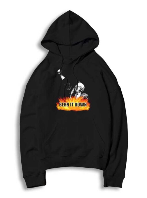 Bern It Down Bernie Sanders Election Hoodie