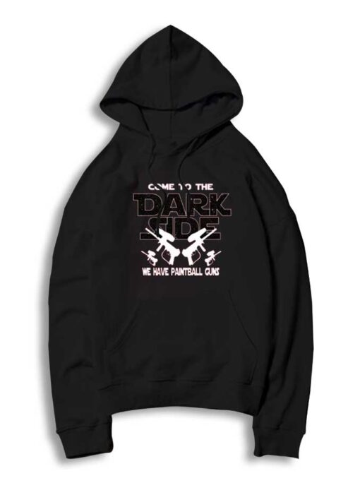 Come To The Dark Side We Have Paintball Guns Hoodie