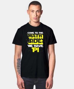 Come To The Math Side We Have Pi Day T Shirt