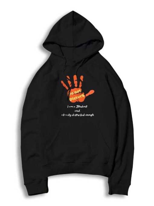 Do Not Disturb I Am A Student And Disturbed Enough Hoodie