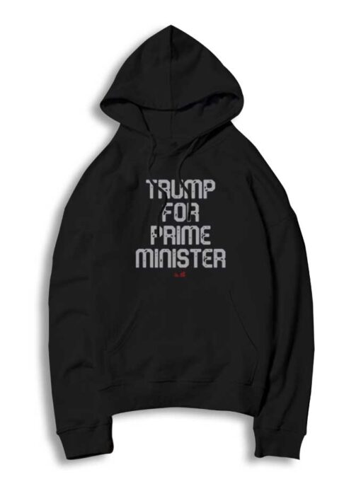 Donald Trump For Prime Minister Politic Hoodie