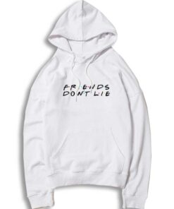 Friends Don't Lie Quote Friends TV Show Hoodie