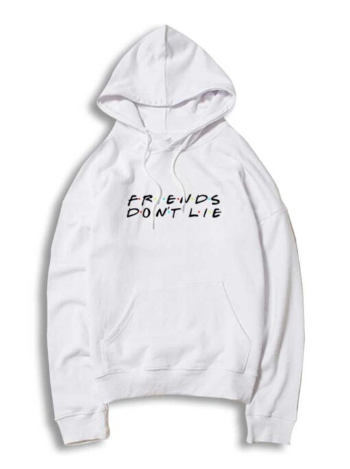 Friends Don't Lie Quote Friends TV Show Hoodie