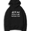 Friends Gum Would Be Perfection Quote Hoodie