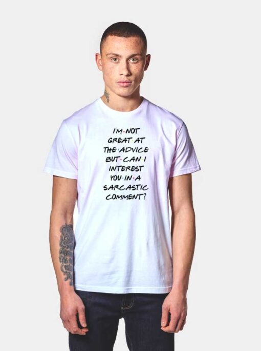 Friends I'm Not Great At The Advice Quote T Shirt