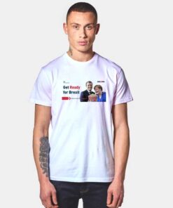 Get Ready For Brexit T Shirt