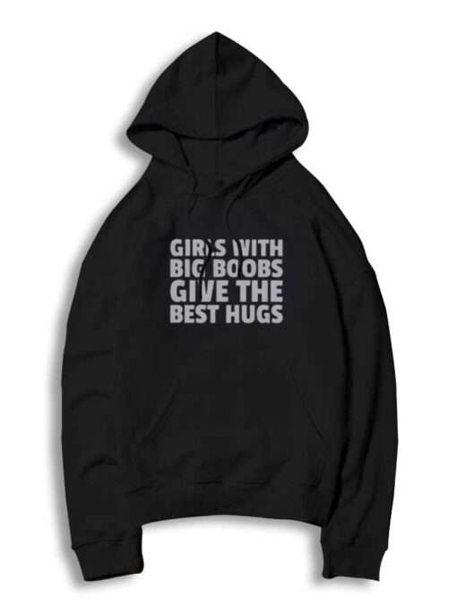 Girls With Big Boobs Give The Best Hugs Hoodie