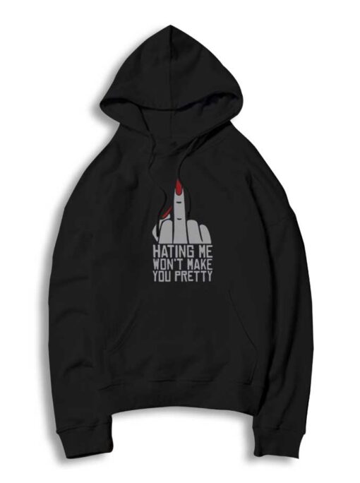 Hating Me Won’t Make You Pretty Middle Finger Hoodie