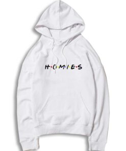 Homies Quote Friends TV Show Style Hoodie