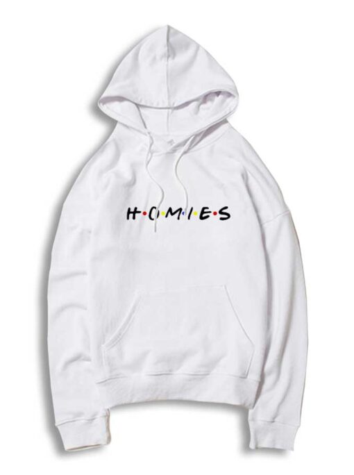 Homies Quote Friends TV Show Style Hoodie