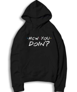 How You Doin' Friends Show Style Hoodie