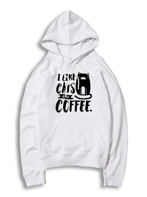 I Like Cats And Coffee Monochrome Quote Hoodie