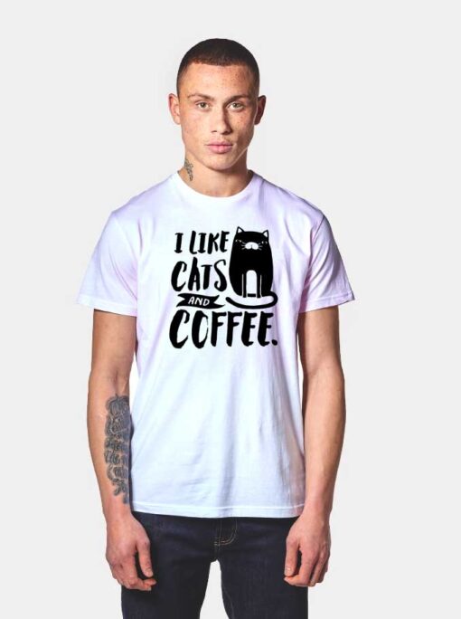 I Like Cats and Coffee Monochrome Quote T Shirt