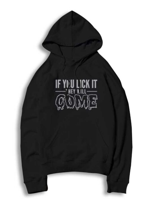 If You Lick It They Will Come Dripping Hoodie