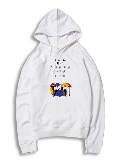 I'll Be There For You Friends Show Cast Hoodie