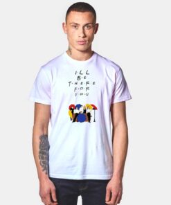 I'll Be There For You Friends Show Cast T Shirt