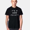 It's A Moo Point Friends Show Style T Shirt