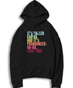 It's Called Karma And It's Pronounced Haha Fuck You Hoodie