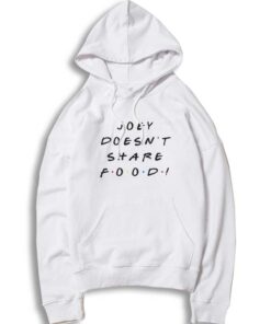 Joey Doesn't Share Food Friends Show Quote Hoodie