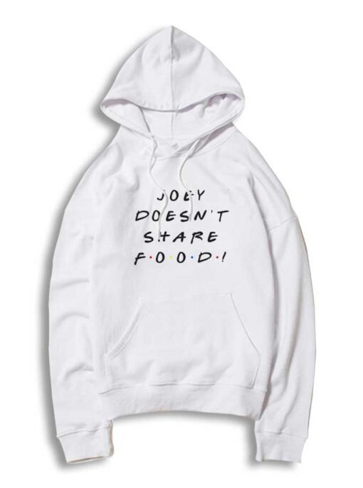 Joey Doesn't Share Food Friends Show Quote Hoodie